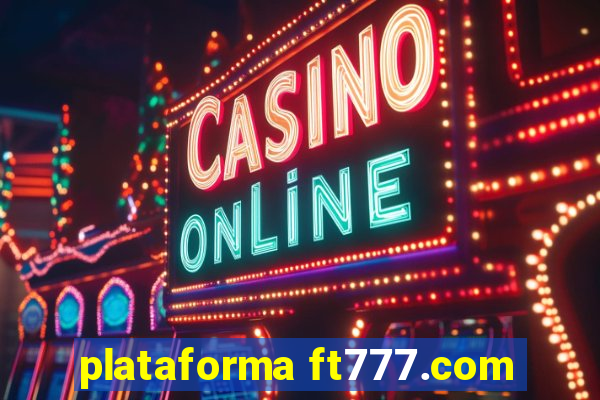 plataforma ft777.com